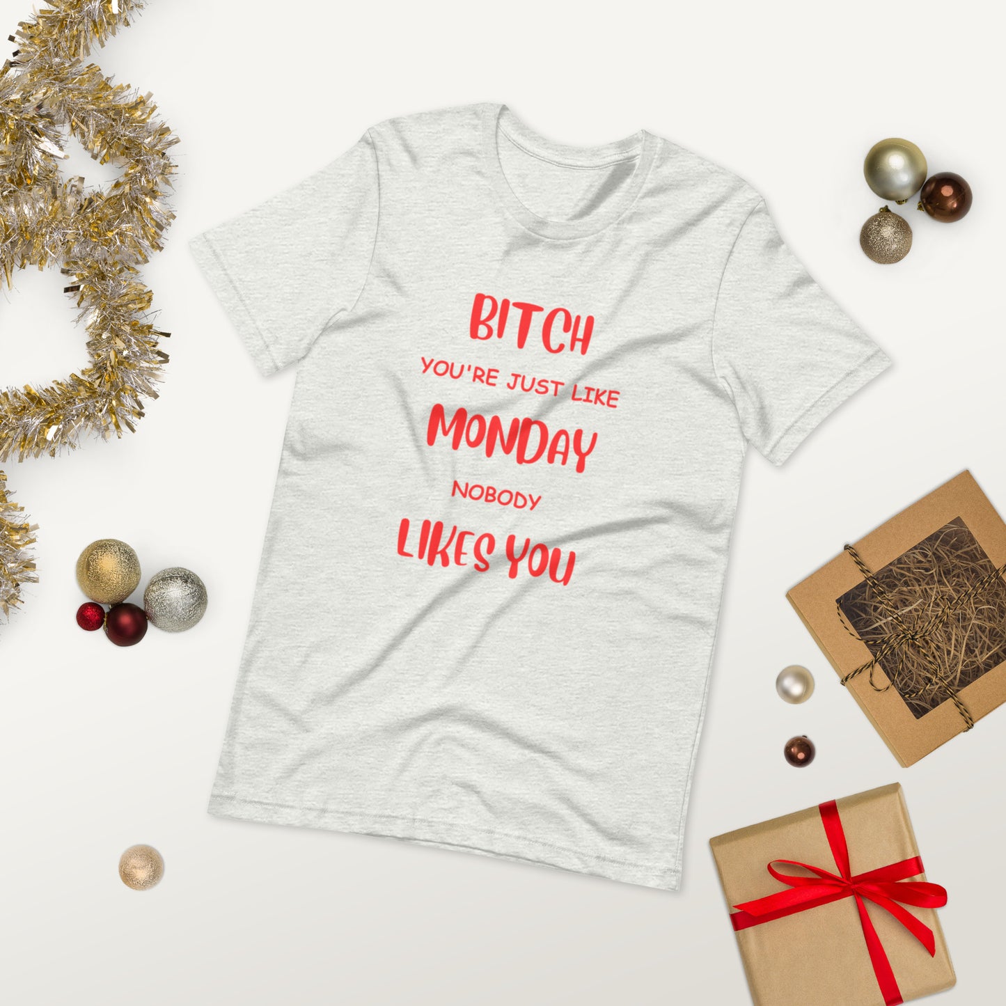 Bitch, you're just like Monday, Nobody likes you  ( Unisex T-shirt - Napolitano-center )