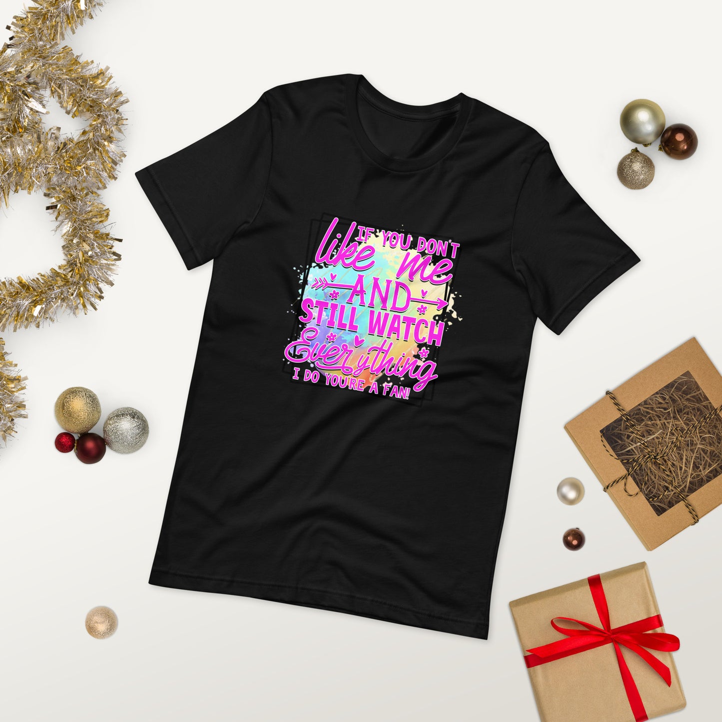 If you don't like me and still watch everything i do you are a fan  ( Unisex T-shirt - Napolitano-center )