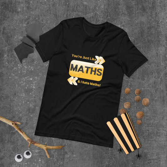 You're just like Math & I hate Math  ( Unisex T-shirt - Napolitano-center )