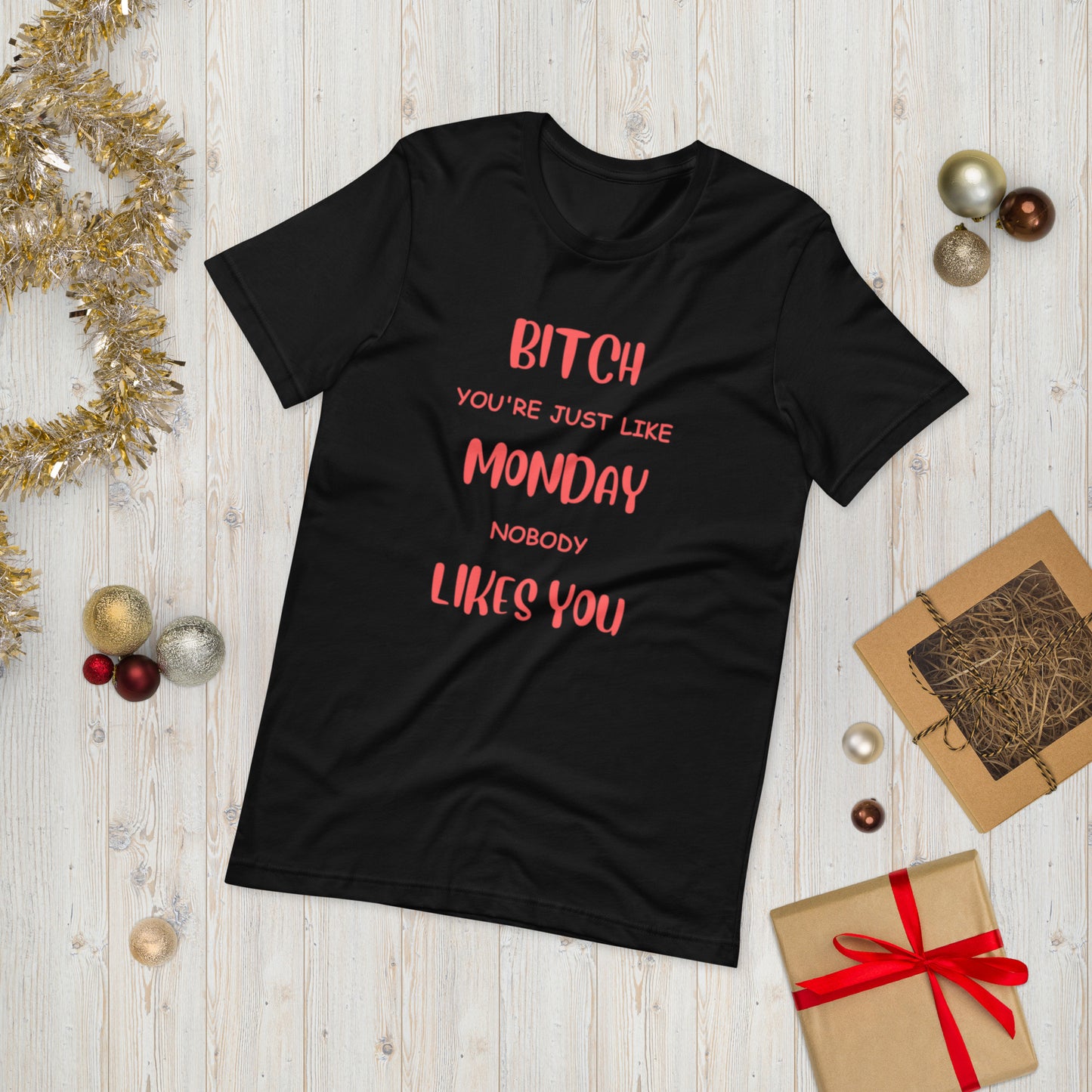 Bitch, you're just like Monday, Nobody likes you  ( Unisex T-shirt - Napolitano-center )