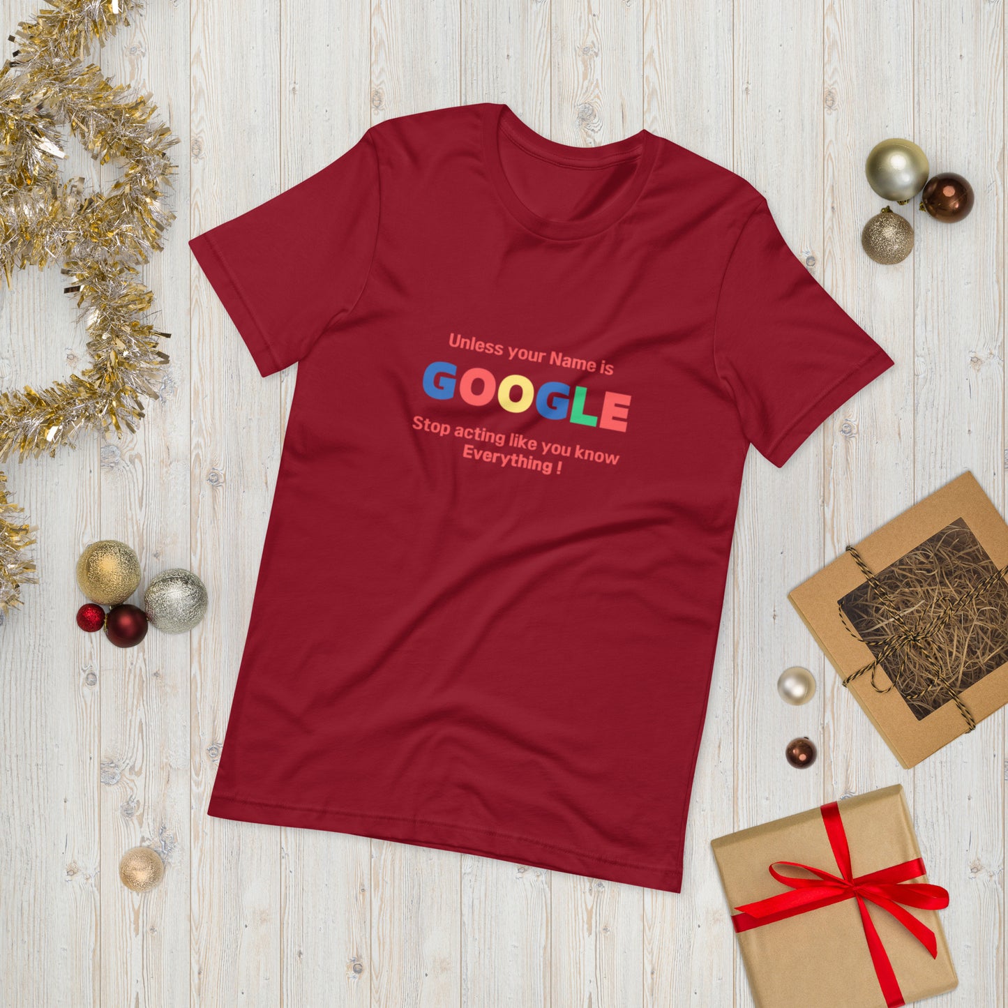 Unless your name is Google, Stop acting like you know everything  ( Unisex T-shirt - Napolitano-center )