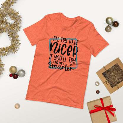 I will try to be nicer if you will try to be smarter  ( Unisex T-shirt - Napolitano-center )