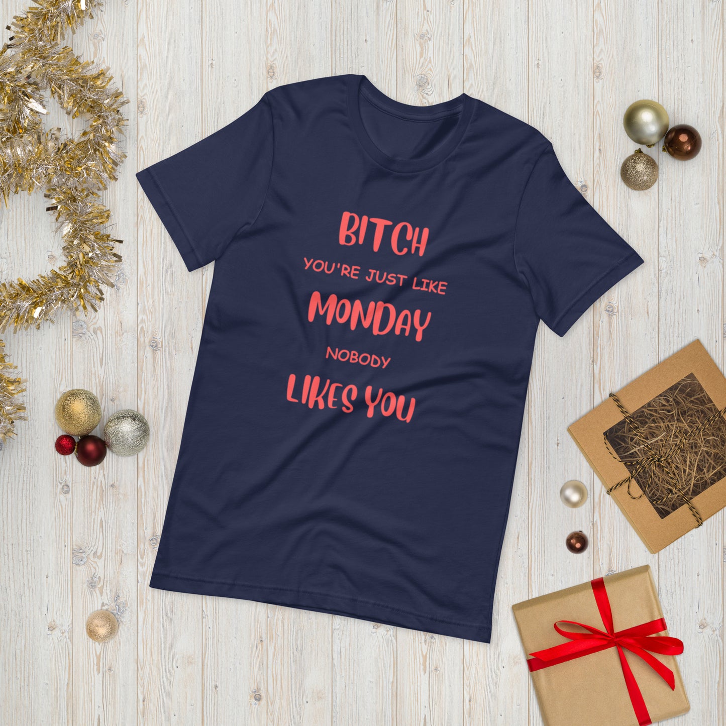 Bitch, you're just like Monday, Nobody likes you  ( Unisex T-shirt - Napolitano-center )