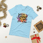 Life is good , you should get one  ( Unisex T-shirt - Napolitano-center )