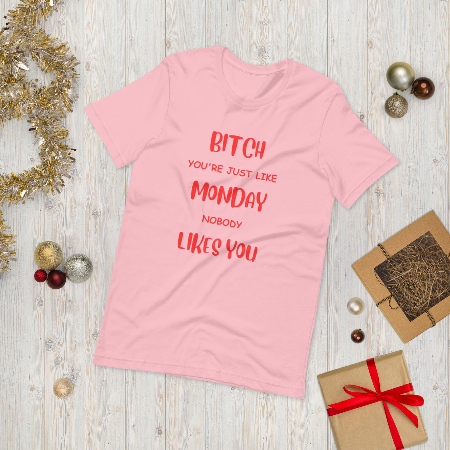 Bitch, you're just like Monday, Nobody likes you  ( Unisex T-shirt - Napolitano-center )