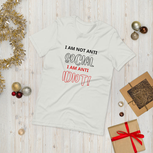 I am not anti social , I am anti idiot ( UNISEX T-SHIRT - NAPOLITANO-CENTER )