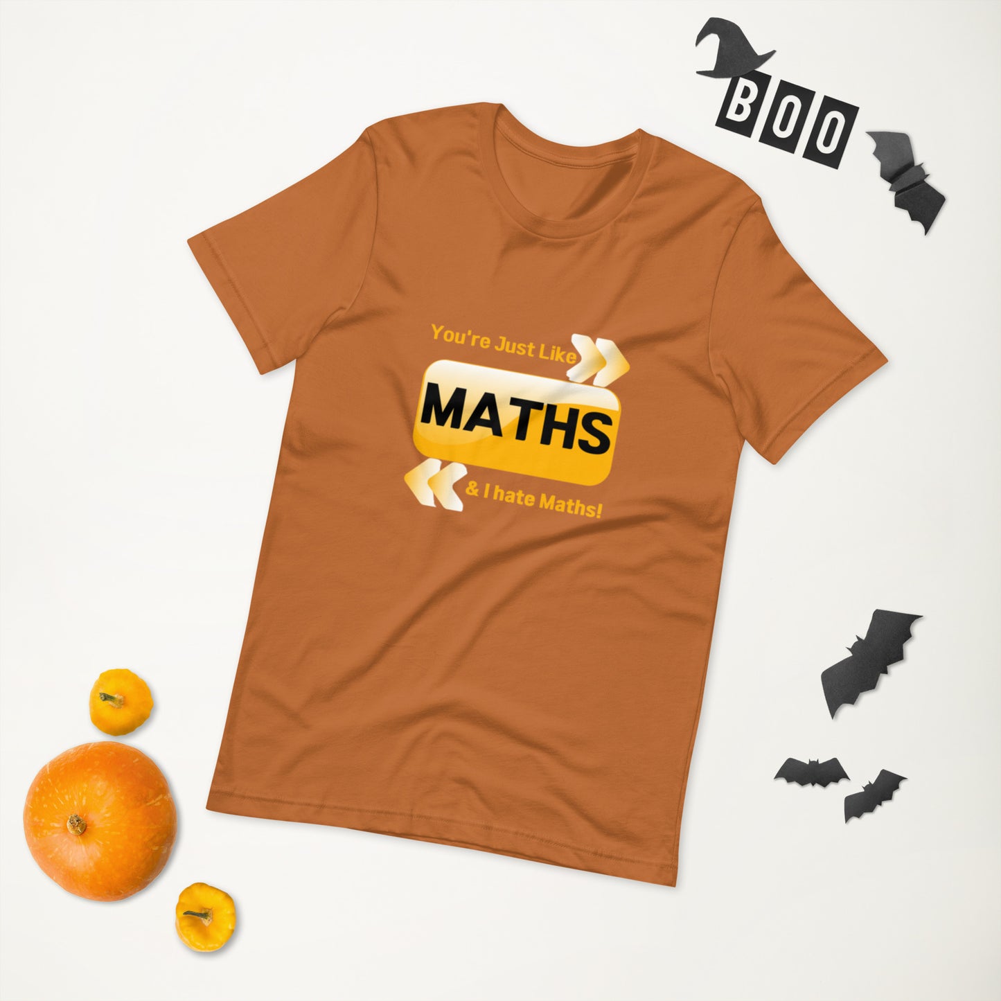 You're just like Math & I hate Math  ( Unisex T-shirt - Napolitano-center )