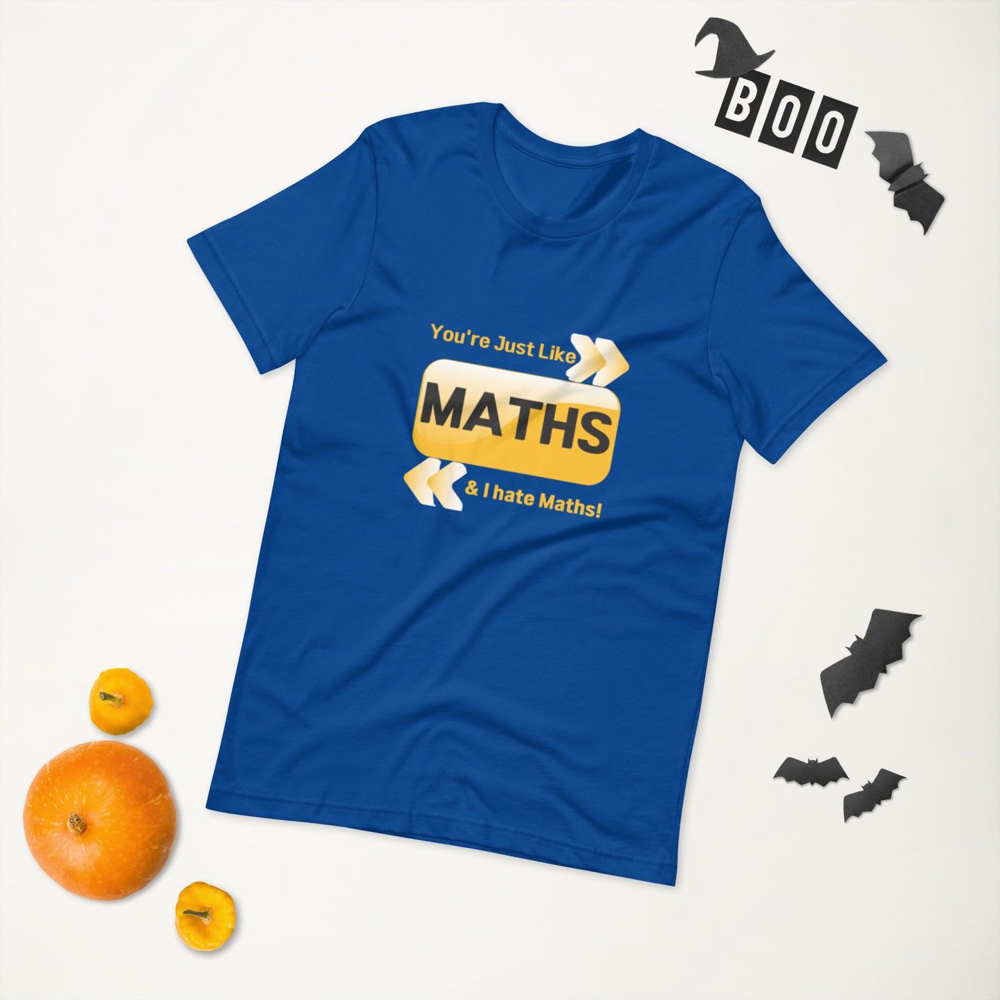 You're just like Math & I hate Math  ( Unisex T-shirt - Napolitano-center )