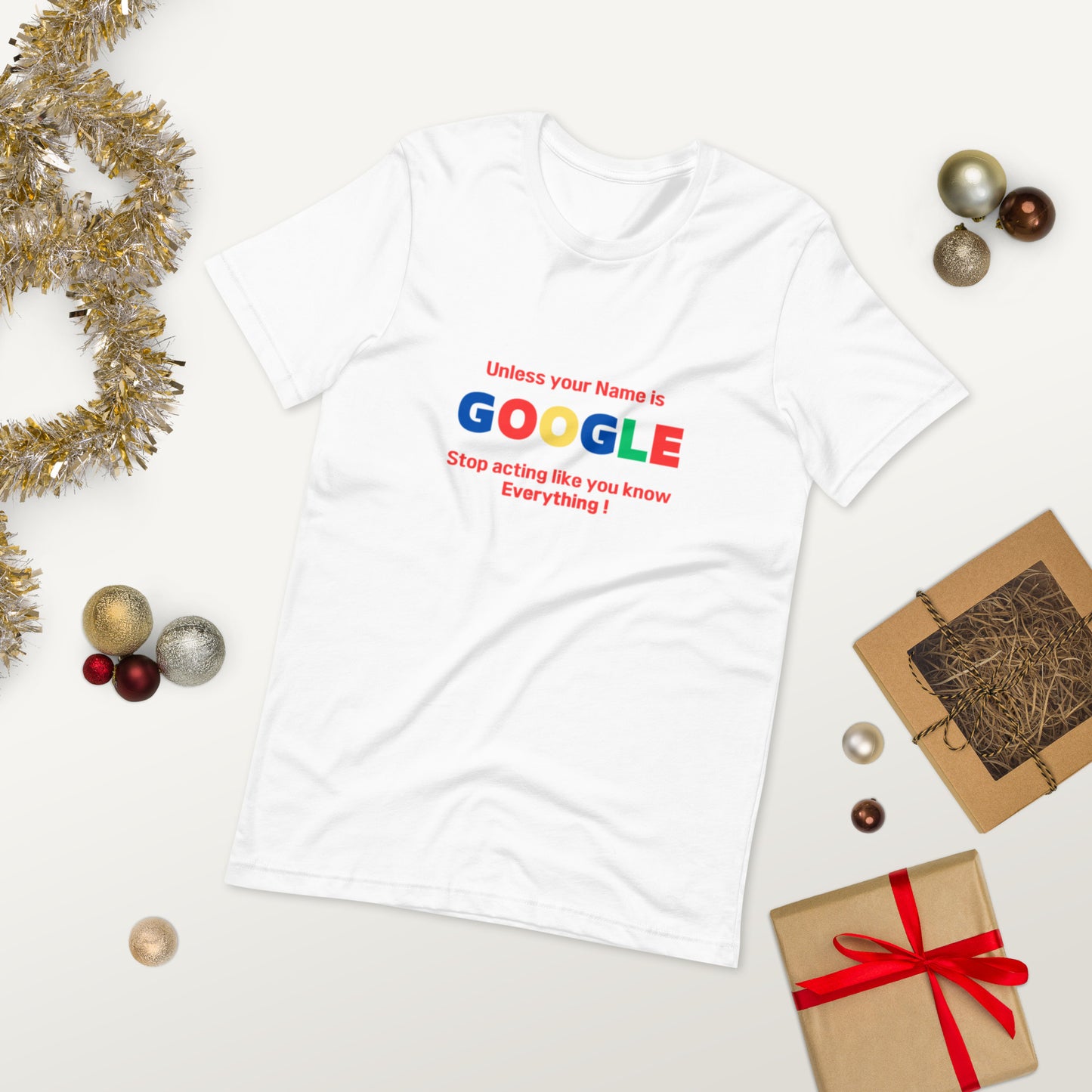 Unless your name is Google, Stop acting like you know everything  ( Unisex T-shirt - Napolitano-center )