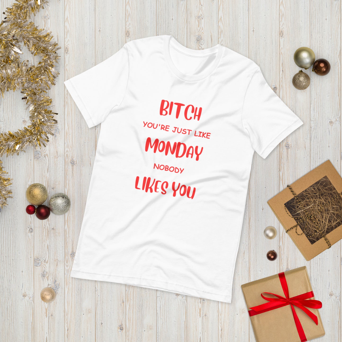 Bitch, you're just like Monday, Nobody likes you  ( Unisex T-shirt - Napolitano-center )