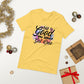 Life is good , you should get one  ( Unisex T-shirt - Napolitano-center )