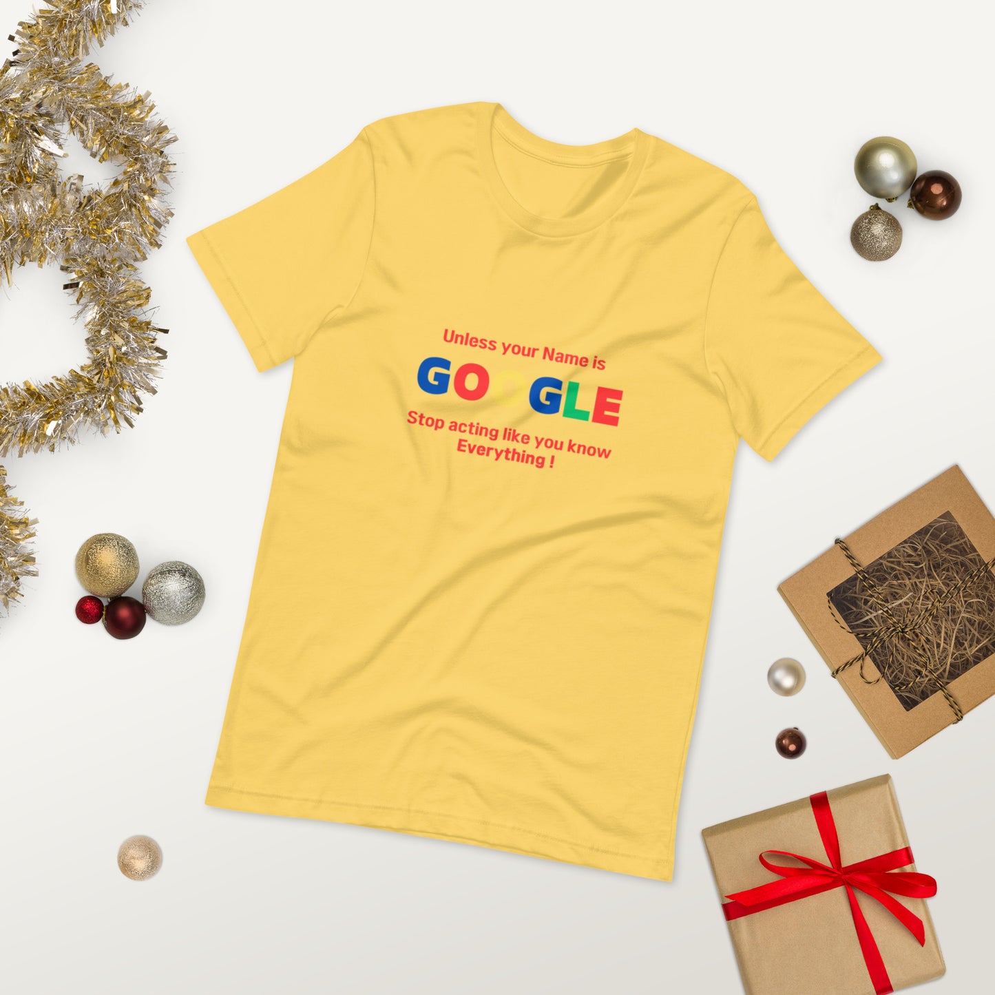 Unless your name is Google, Stop acting like you know everything  ( Unisex T-shirt - Napolitano-center )