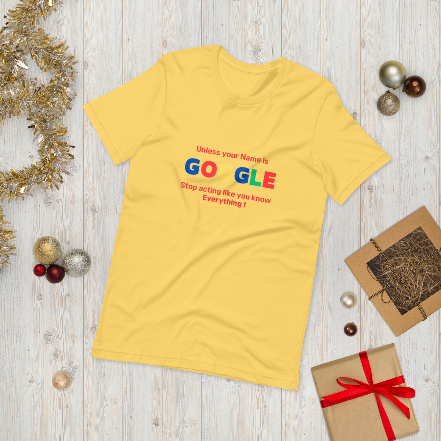 Unless your name is Google, Stop acting like you know everything  ( Unisex T-shirt - Napolitano-center )