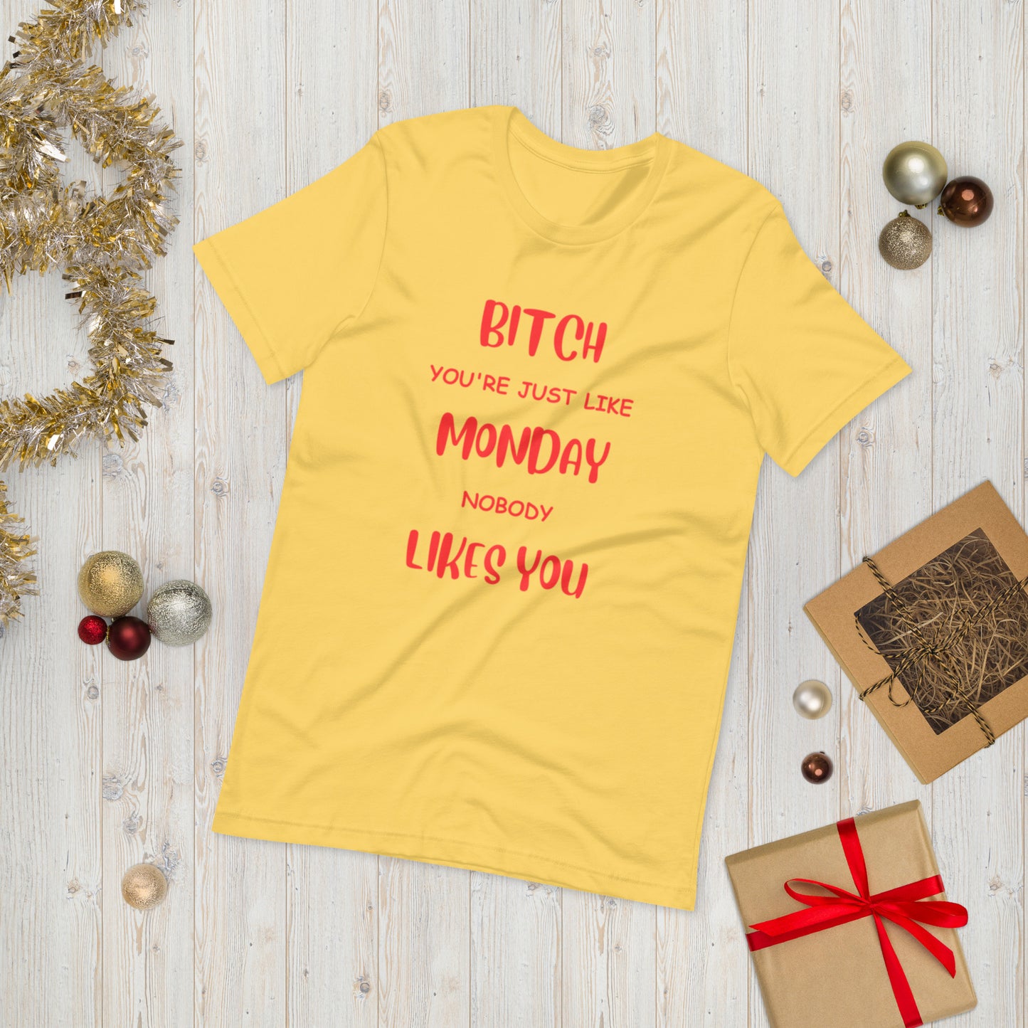 Bitch, you're just like Monday, Nobody likes you  ( Unisex T-shirt - Napolitano-center )